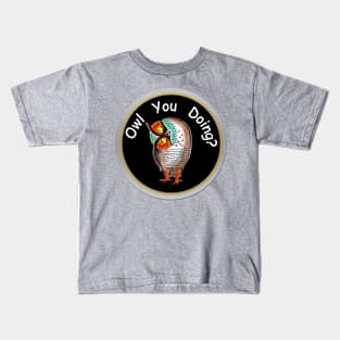 Owl you doing? Kids T-Shirt